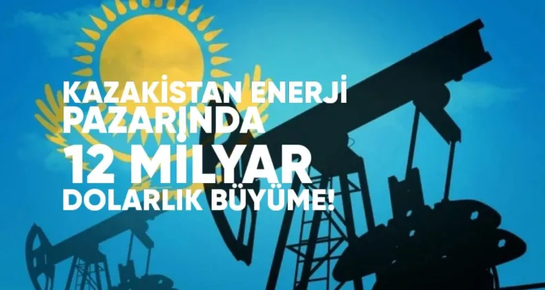 Kazakistan Enerji Pazarında 12 Milyar Dolarlık Büyüme Beklentisi