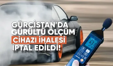 Gürcistan’da gürültü ölçüm cihazı ihalesi iptal edildi