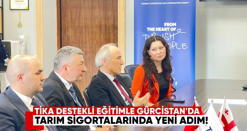TİKA Destekli Eğitimle Gürcistan’da Tarım Sigortalarında Yeni Adım
