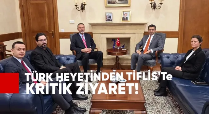 Türk Heyetinden Tiflis’te Kritik Ziyaret
