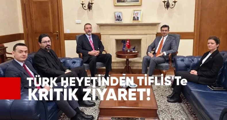 Türk Heyetinden Tiflis’te Kritik Ziyaret
