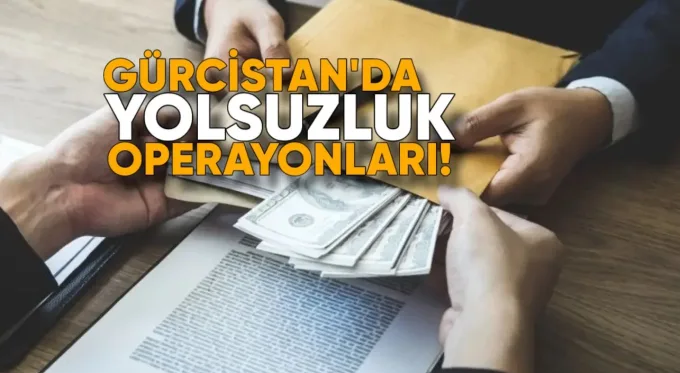 Gürcistan’da Yolsuzluk Operasyonları: 104 Kişi Hakkında İşlem