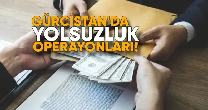 Gürcistan’da Yolsuzluk Operasyonları: 104 Kişi Hakkında İşlem