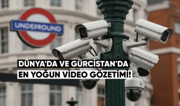 Dünyada ve Gürcistan’da En Yoğun Video Gözetimi
