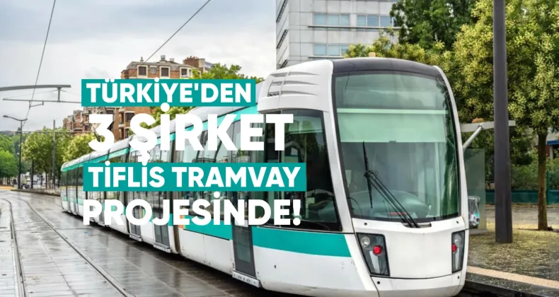 Türkiye’den 3 şirket Tiflis tramvay ihalesinde