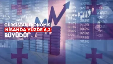 Gürcistan Ekonomisi Nisan’da Yüzde 6,2 Büyüdü