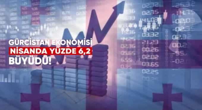 Gürcistan Ekonomisi Nisan’da Yüzde 6,2 Büyüdü