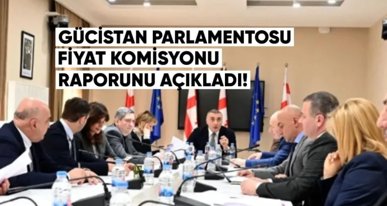 Gürcistan Parlamentosu Fiyat Komisyonu raporunu açıkladı: gıda fiyatlarında sistemik sorunlar öne çıkıyor