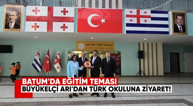 Batum’da Eğitim Teması: Büyükelçi Arı’dan Türk Okuluna Ziyaret