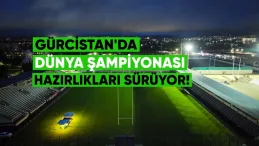 Gürcistan’da Dünya Şampiyonası Hazırlıkları Sürüyor