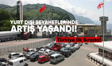 Yurt Dışı Seyahatlerinde Artış: Türkye İlk Sırada