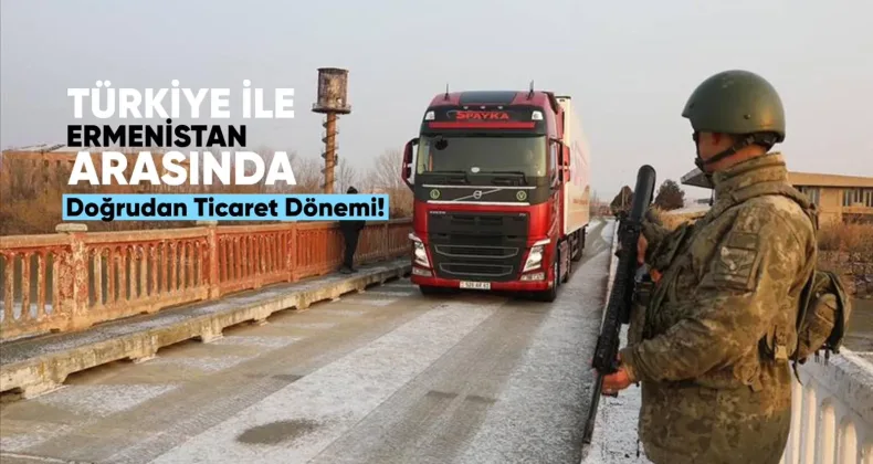 Türkiye ile Ermenistan Arasında Doğrudan Ticaret Dönemi