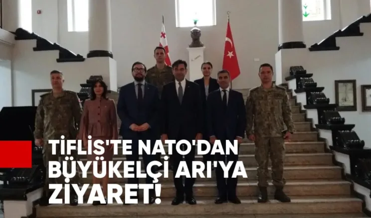 Tiflis’te NATO’dan Büyükelçi Arı’ya Ziyaret