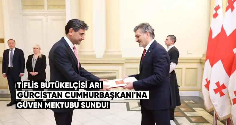Büyükelçi Mustafa Türker Arı, Gürcistan Cumhurbaşkanı Mikheil Kavelashvili’ye güven mektubunu sundu