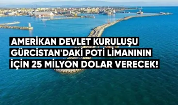 Amerikan devlet kuruluşu, Gürcistan’daki Poti limanının genişletilmesi için 25 milyon dolar tahsis edecek.
