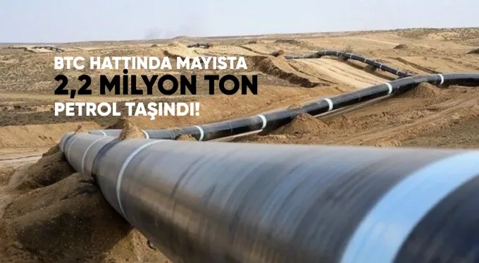 BTC Hattında Mayısta 2,2 Milyon Ton Petrol Taşındı