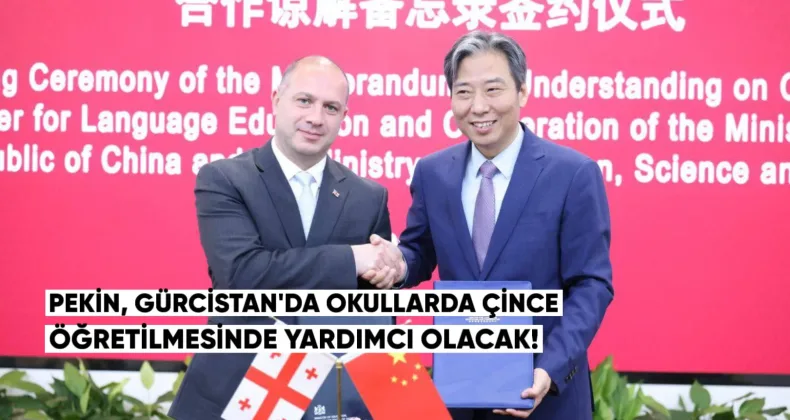 Pekin, Gürcistan’da okullarda Çince öğretiminin genişletilmesine ve geliştirilmesine yardımcı olacak
