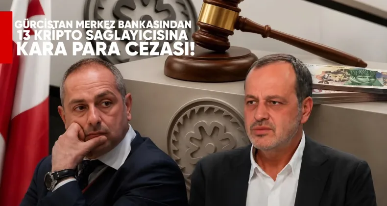 Gürcistan Merkez Bankası’ndan 13 Kripto Sağlayıcısına Kara Para Cezası