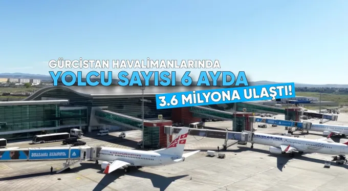 Gürcistan Havalimanlarında Yolcu Sayısı İlk 6 Ayda 3.6 Milyona Ulaştı