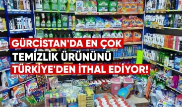 Gürcistan En Çok Temizlik Ürününü Türkiye’den İthal Ediyor