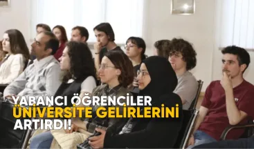 Yabancı Öğrenciler Üniversite Gelirlerini Artırdı