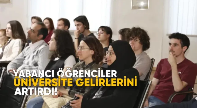 Yabancı Öğrenciler Üniversite Gelirlerini Artırdı