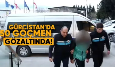 Gürcistan’da 50 Kaçak Göçmen Gözaltına Alındı