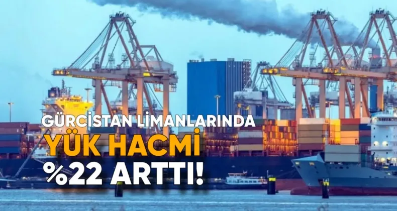 Gürcistan Limanlarında İlk 6 Ayda Yük Hacmi Yüzde 22 Arttı
