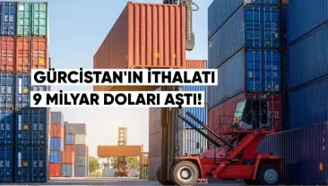 Gürcistan’ın İthalatı 9 Milyar Doları Aştı