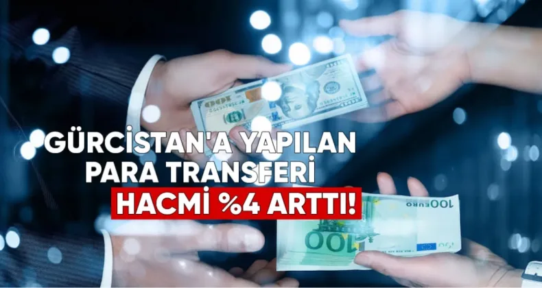 2026 yılının ilk yarısında Gürcistan’a yapılan para transferlerinin hacmi, geçen yılın aynı dönemine göre %4 artarak 1,9 milyar dolar oldu