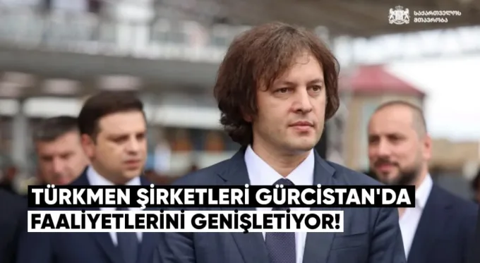 Türkmen Şirketleri Gürcistan’da Faaliyetlerini Genişletiyor