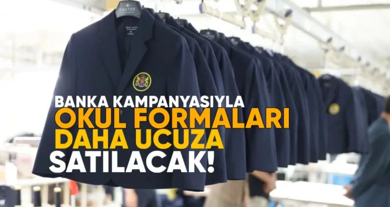 Banka kampanyasıyla okul formaları daha ucuza alınacak