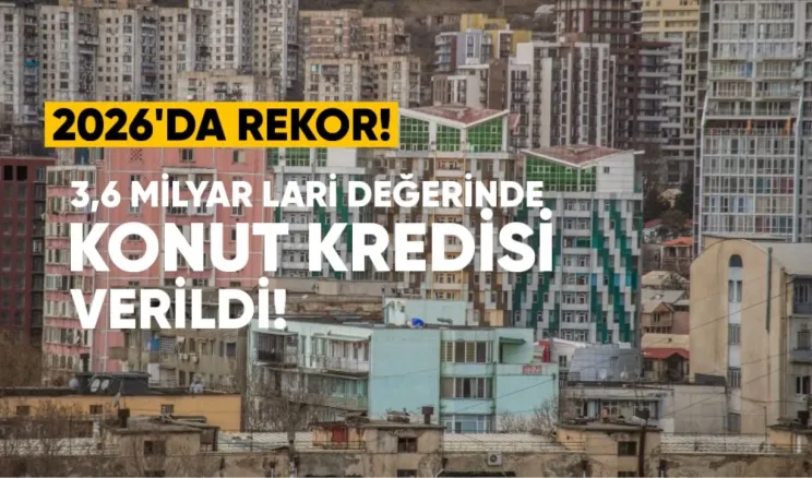 2026’nın İlk 7 Ayında Rekor: 3,6 Milyar Lari Değerinde Konut Kredisi Verildi