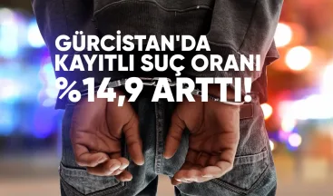 Gürcistan’da kayıtlı suç oranı, 6 ayda %14,9 arttı.