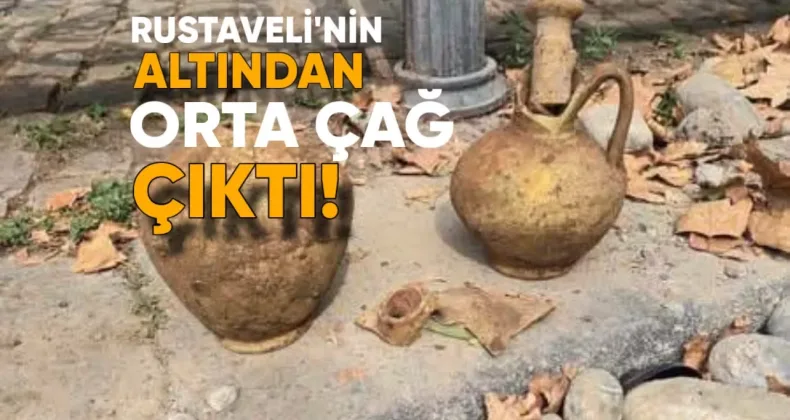 Rustaveli’nin Altından Orta Çağ Çıktı!