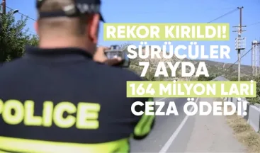 Rekor kırıldı! Sürücüler 7 ayda 164 milyon lari ceza ödedi