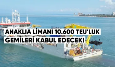 Anaklia Limanı 10.600 TEU’luk gemileri kabul edecek