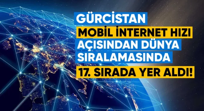 Gürcistan, Haziran 2026 verilerine göre, mobil internet hızı açısından dünya sıralamasında 17. sırada yer aldı
