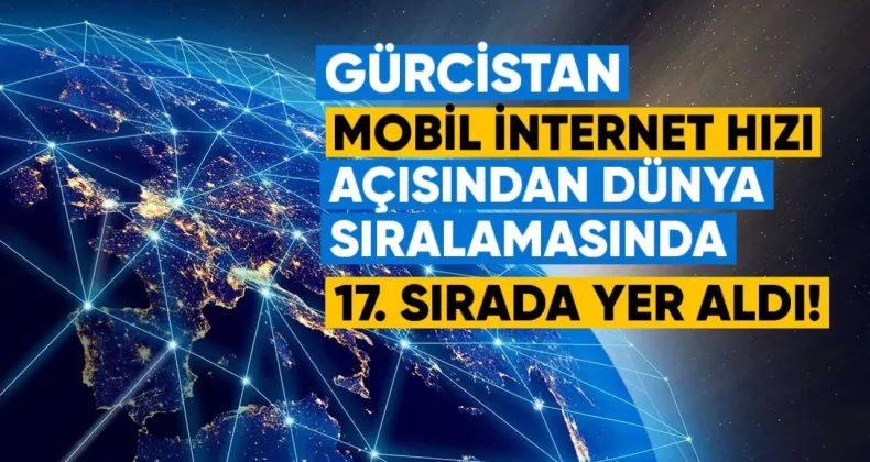 Gürcistan, Haziran 2026 verilerine göre, mobil internet hızı açısından dünya sıralamasında 17. sırada yer aldı