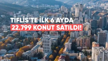 Tiflis’te İlk 6 Ayda 2 Milyar Dolarlık 22.799 Konut Satıldı