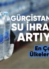 Gürcistan’ın su ihracatı artıyor: En çok hangi ülkelere satıyor?