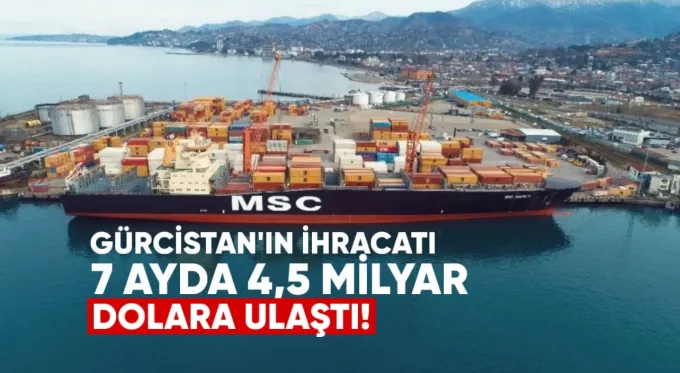 Gürcistan’ın ihracatı 7 ayda 4,6 milyar dolara ulaştı