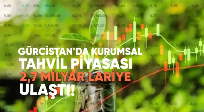 Gürcistan’da Kurumsal Tahvil Piyasası 2,7 Milyar Lariye Ulaştı