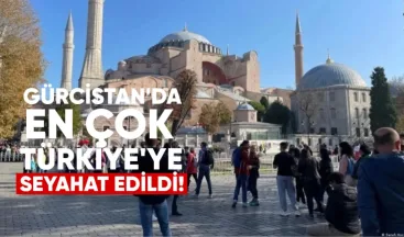 Gürcistan’dan en çok Türkiye ve Ermenistan’a seyahat edildi