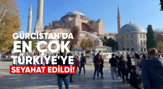 Gürcistan’dan en çok Türkiye ve Ermenistan’a seyahat edildi