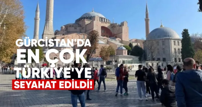 Gürcistan’dan en çok Türkiye ve Ermenistan’a seyahat edildi