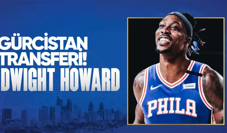 Dwight Howard Gürcistan’a Transfer Oldu