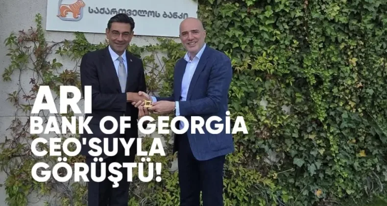 Arı, Bank of Georgia CEO’suyla görüştü
