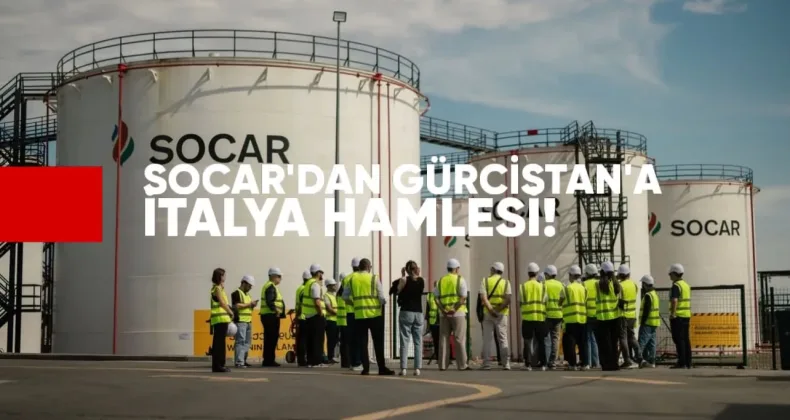 Socar Gürcistan’a İtalya Hamlesi