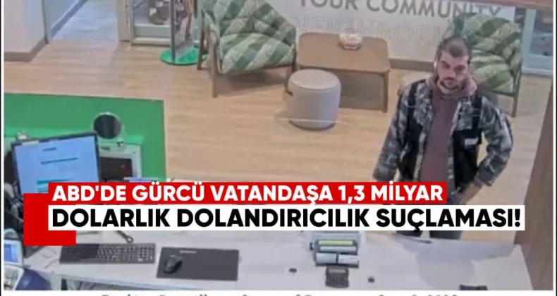 ABD’de Gürcü Vatandaşa 1,3 Milyar Dolarlık Dolandırıcılık Suçlaması!